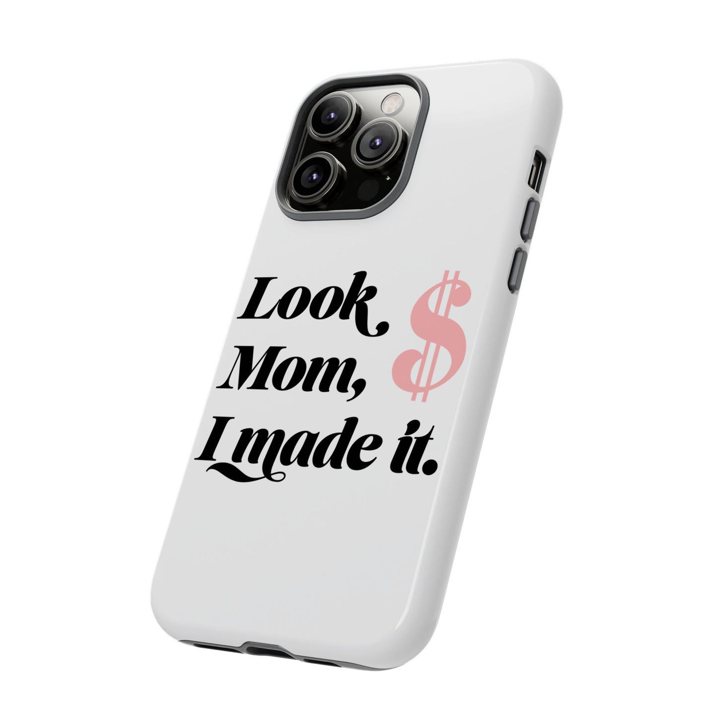 Phone Case — "Look Mom, I Made It." Inspirational Money Quote Protective Case