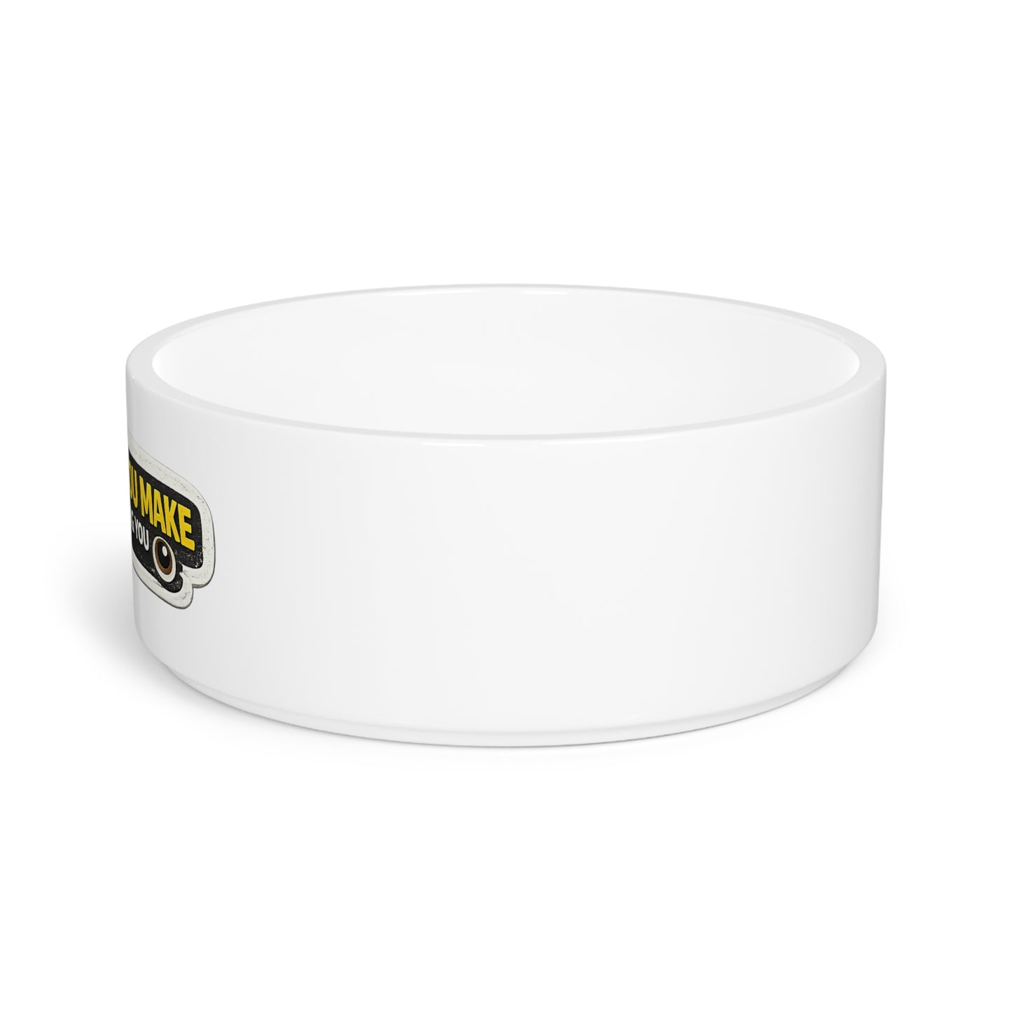 Pet Bowl — “Every Meal You Make I’ll Be Watching You” Funny Dog/Cat Feeding Bowl