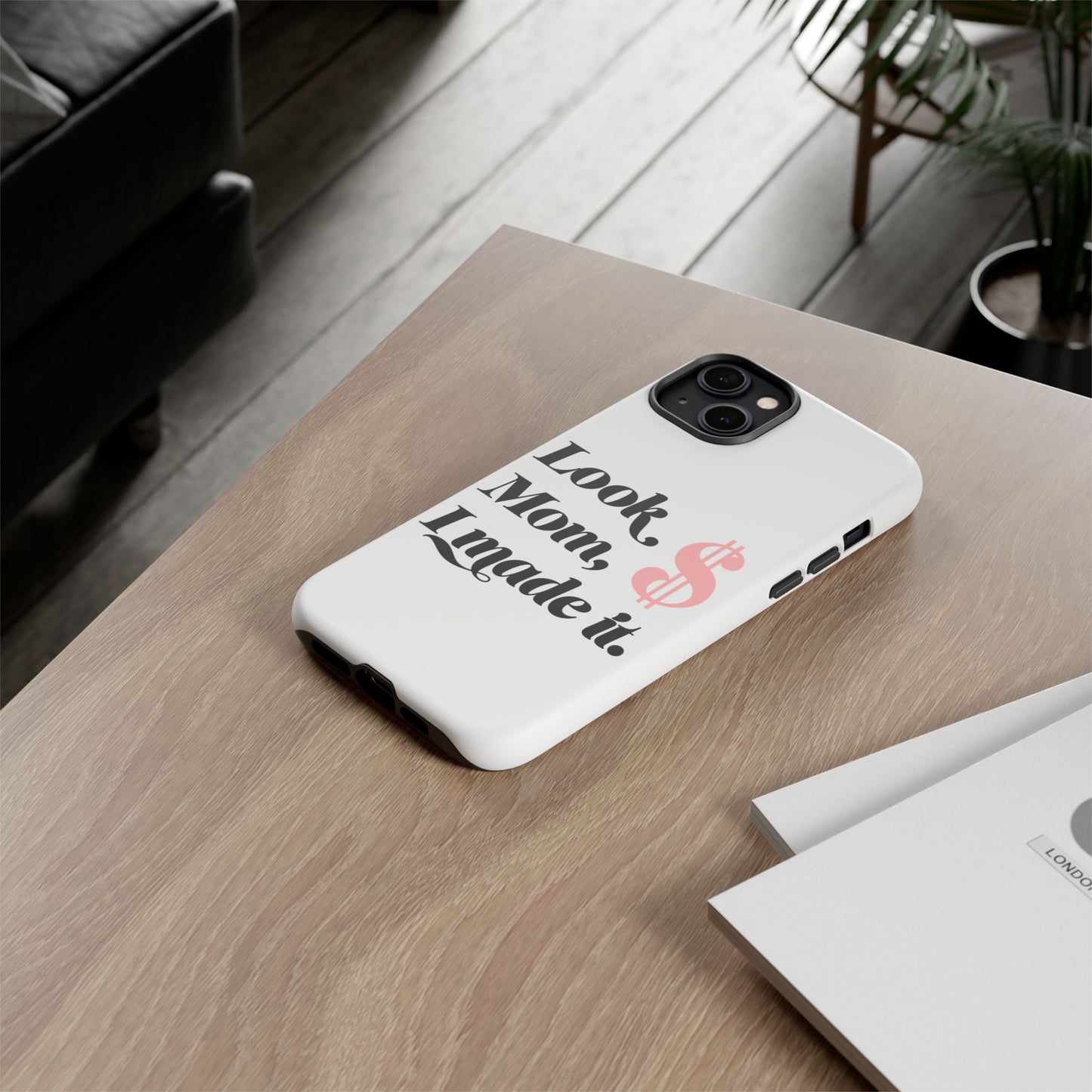 Phone Case — "Look Mom, I Made It." Inspirational Money Quote Protective Case