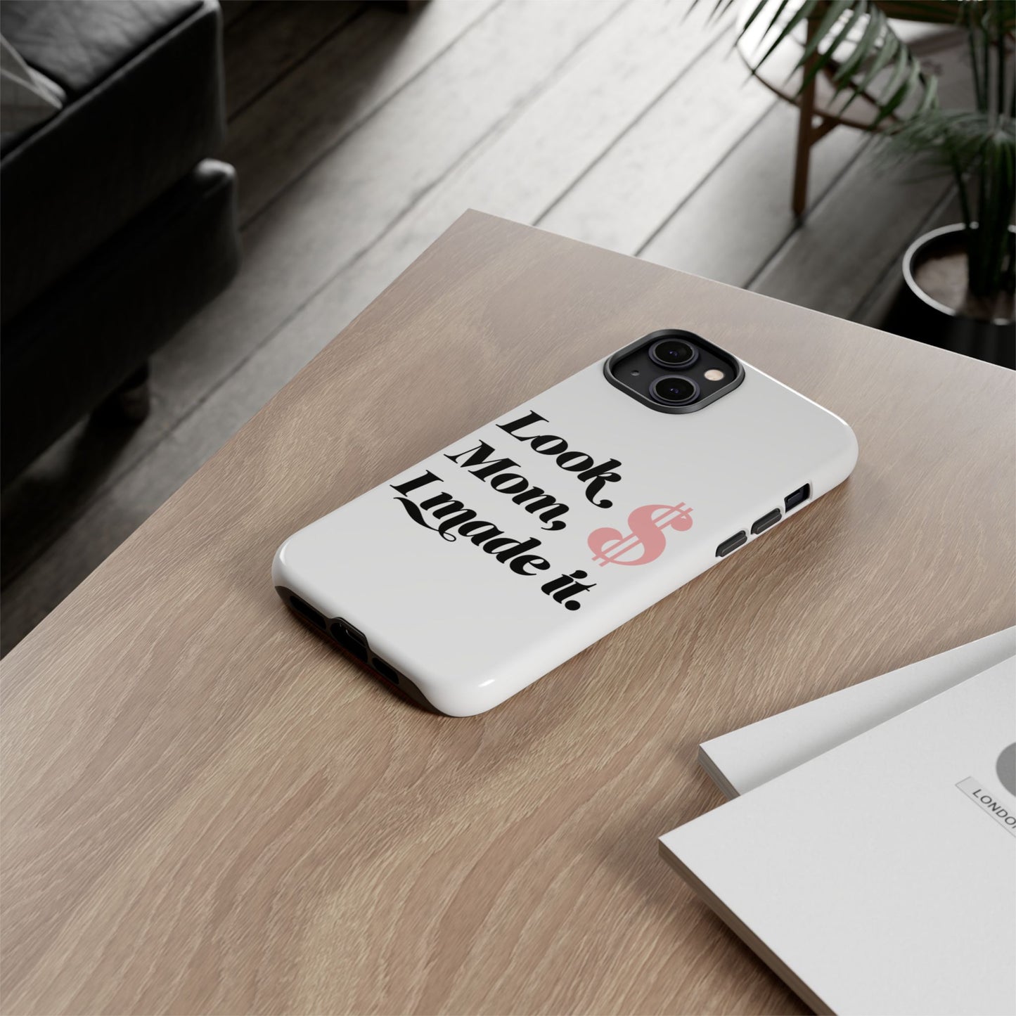 Phone Case — "Look Mom, I Made It." Inspirational Money Quote Protective Case