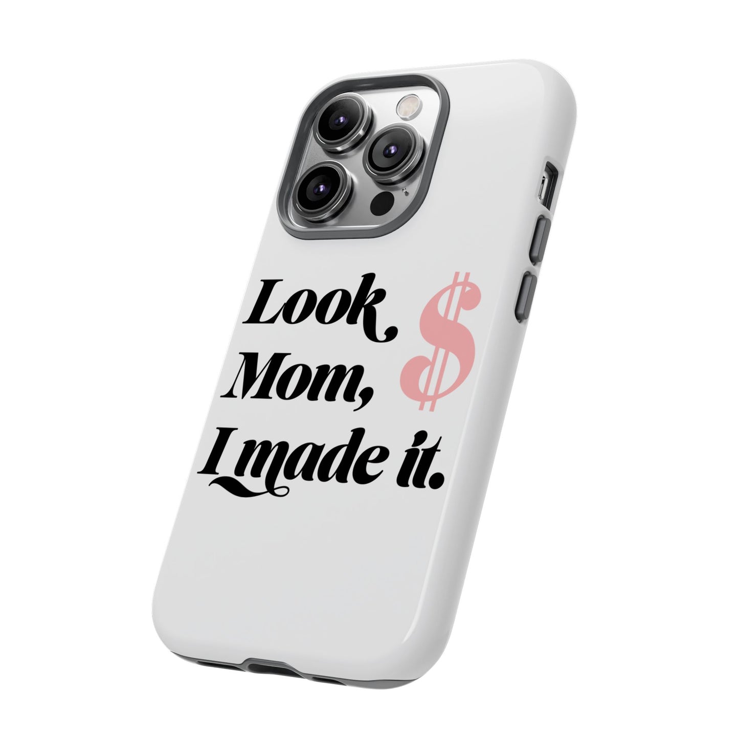 Phone Case — "Look Mom, I Made It." Inspirational Money Quote Protective Case