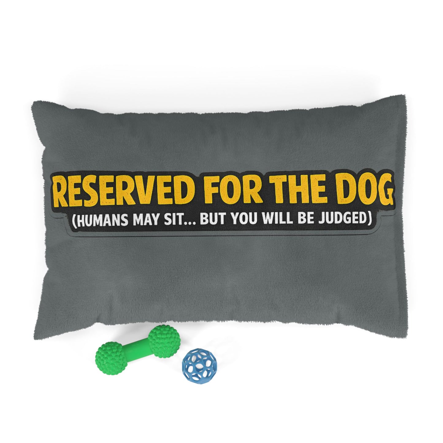 Reserved for the Dog Pet Bed — Funny 'Humans May Sit...But You Will Be Judged' Dog Bed