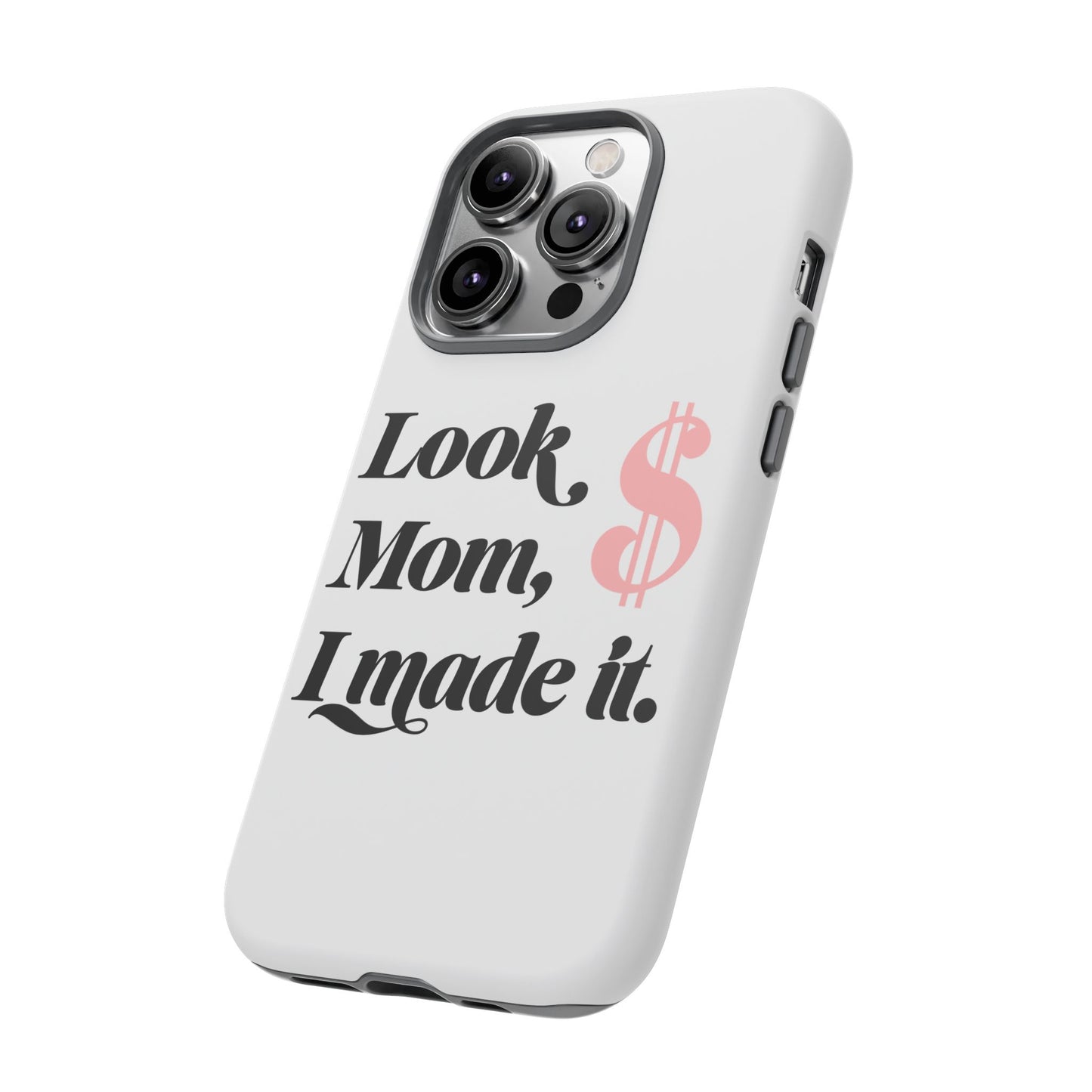 Phone Case — "Look Mom, I Made It." Inspirational Money Quote Protective Case