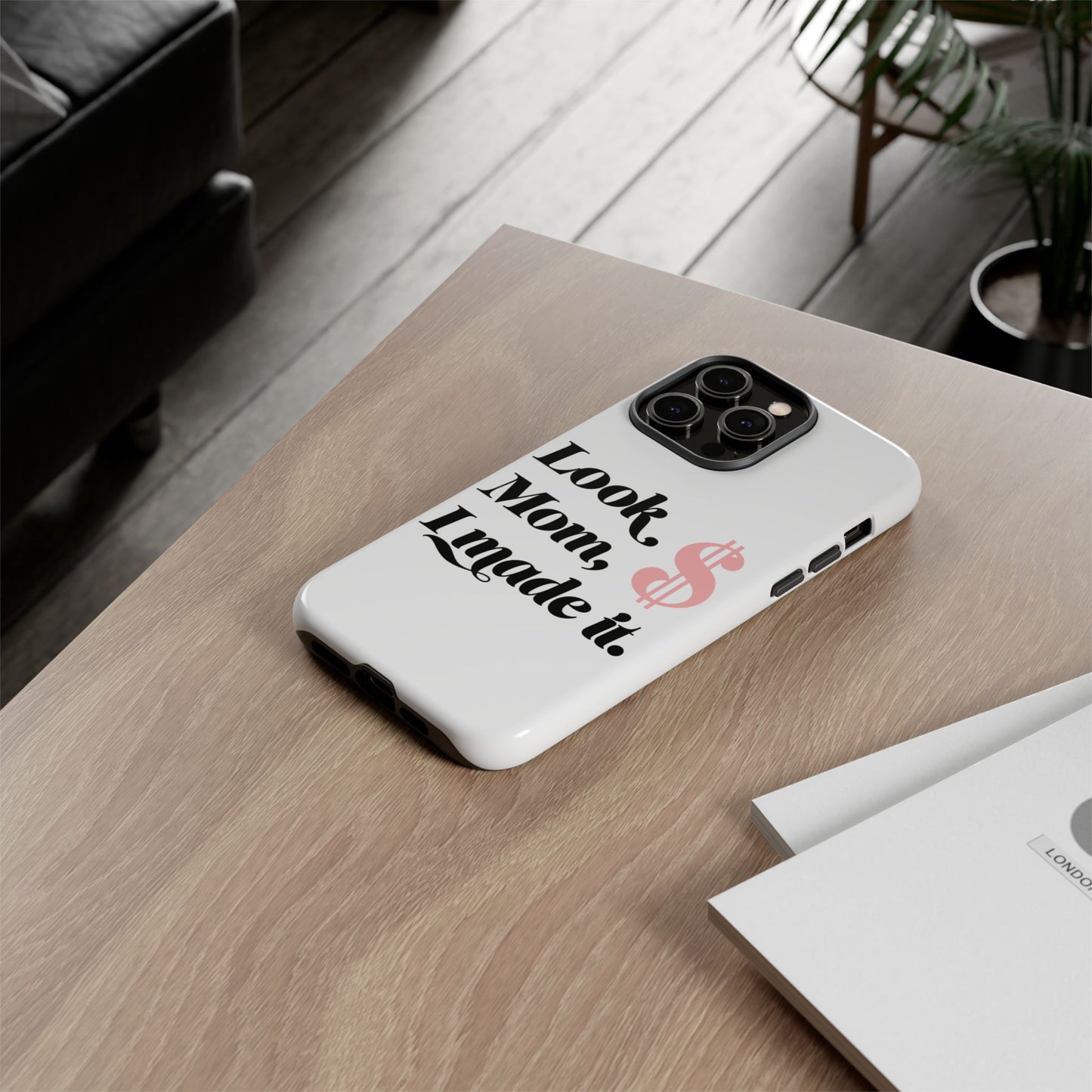 Phone Case — "Look Mom, I Made It." Inspirational Money Quote Protective Case