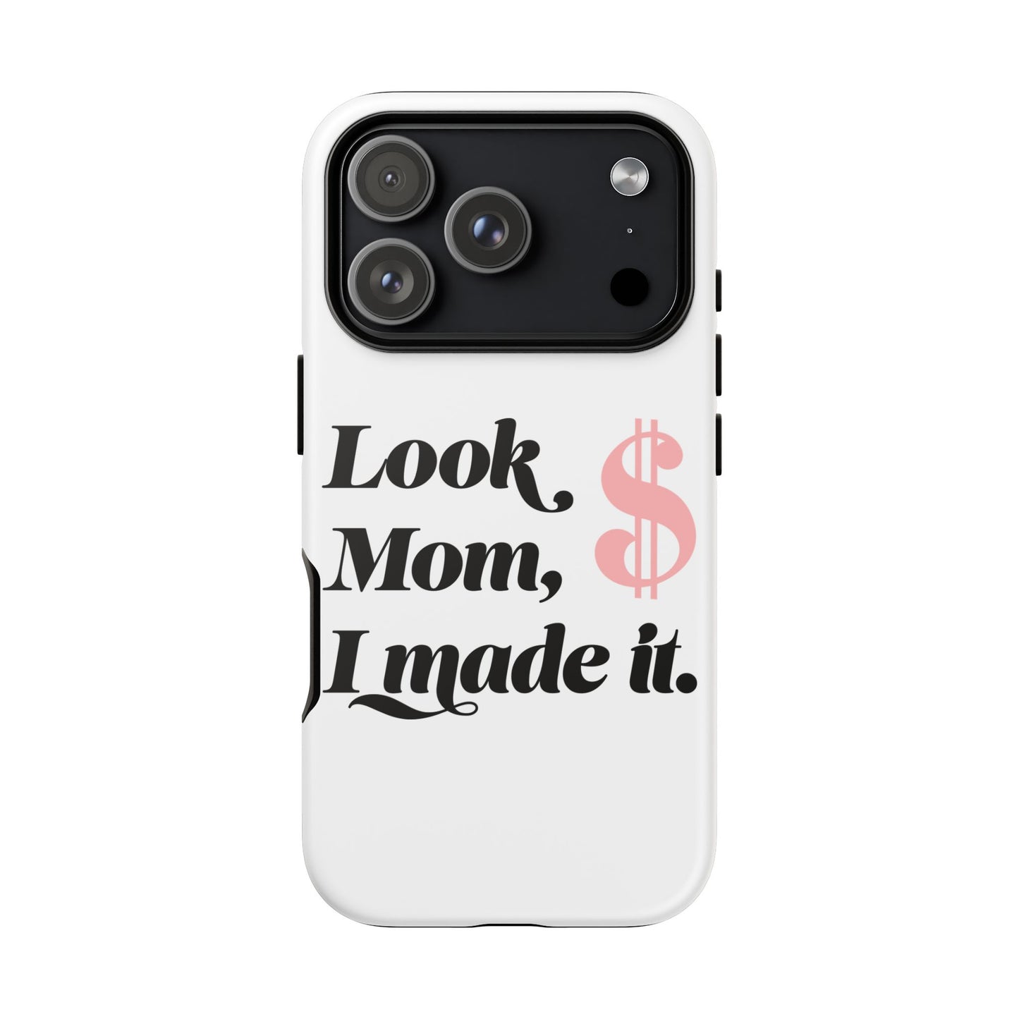Phone Case — "Look Mom, I Made It." Inspirational Money Quote Protective Case