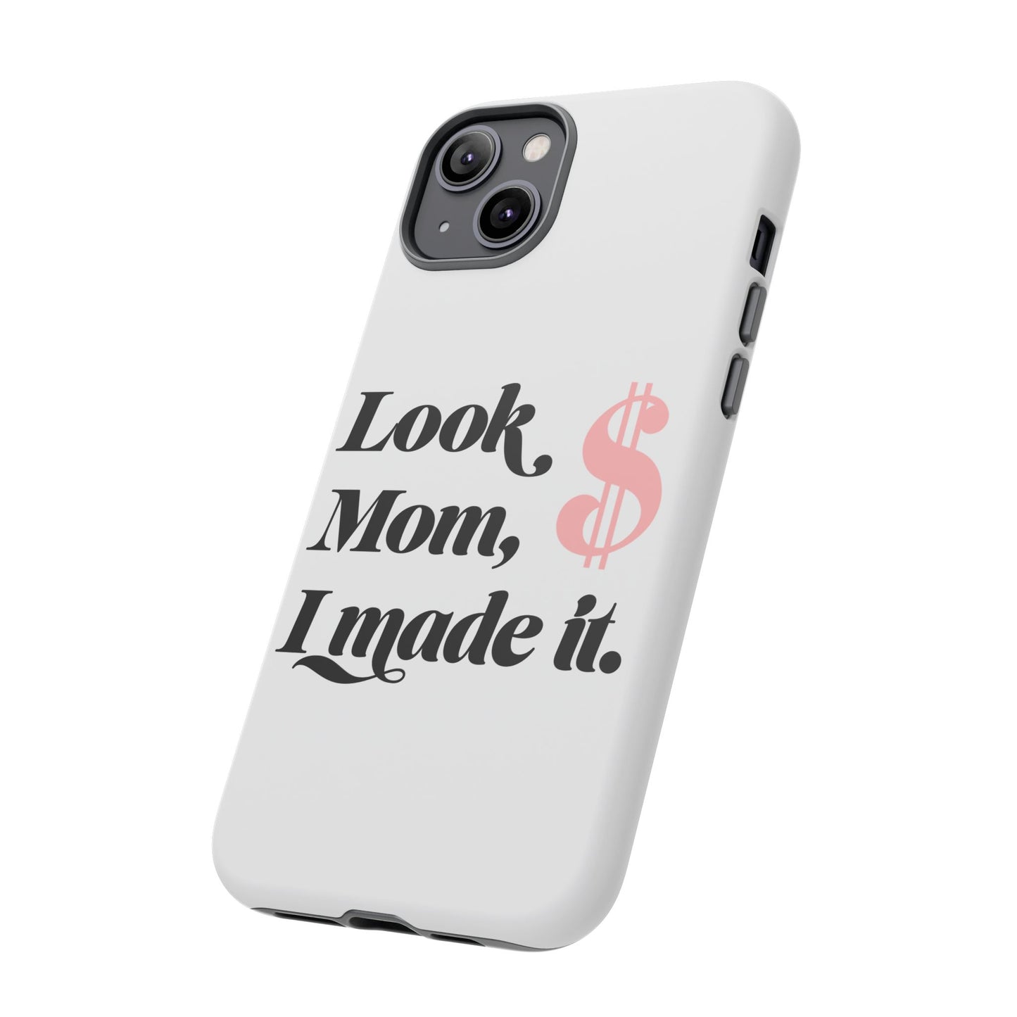 Phone Case — "Look Mom, I Made It." Inspirational Money Quote Protective Case