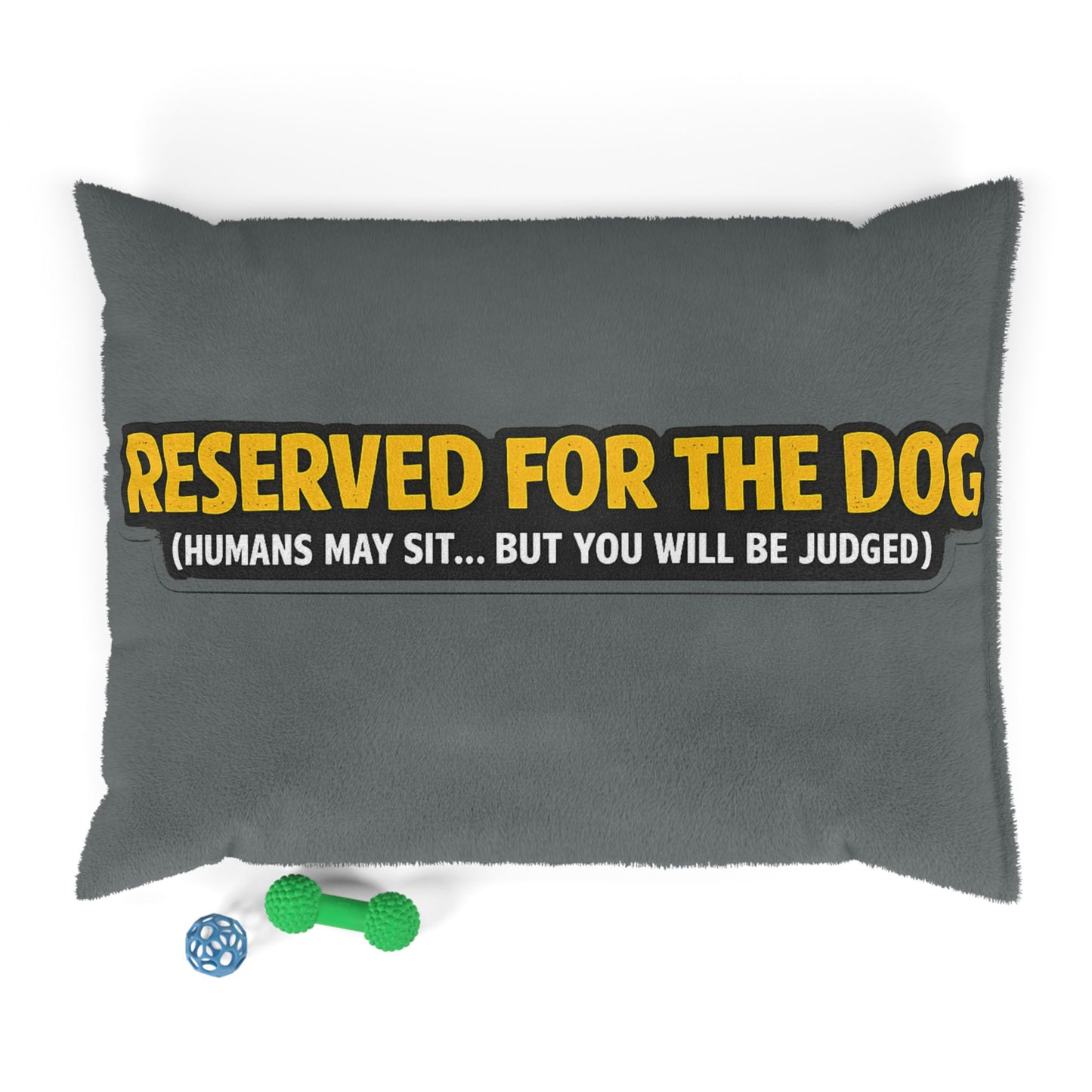 Reserved for the Dog Pet Bed — Funny 'Humans May Sit...But You Will Be Judged' Dog Bed