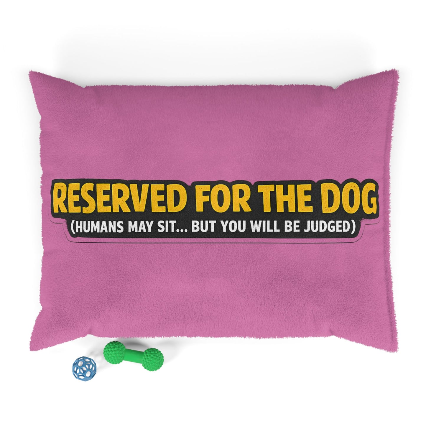 Dog Bed — "Reserved for the Dog (Humans May Sit... But You Will Be Judged)" Pink Plush Pet Pillow