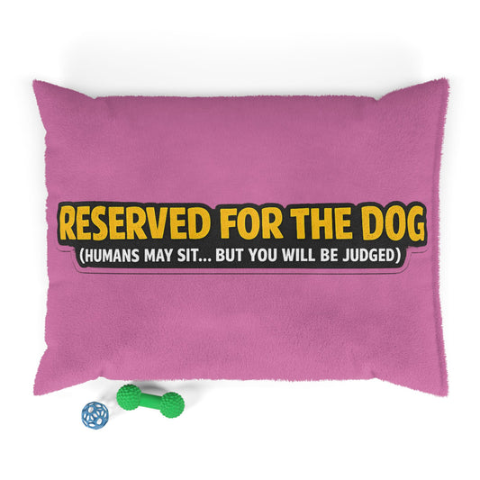 Dog Bed — "Reserved for the Dog (Humans May Sit... But You Will Be Judged)" Pink Plush Pet Pillow
