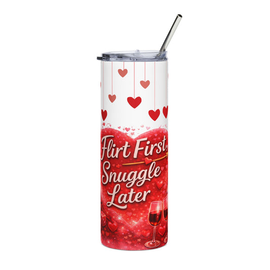 Flirt First Snuggle Later -20oz Stainless Steel Tumbler