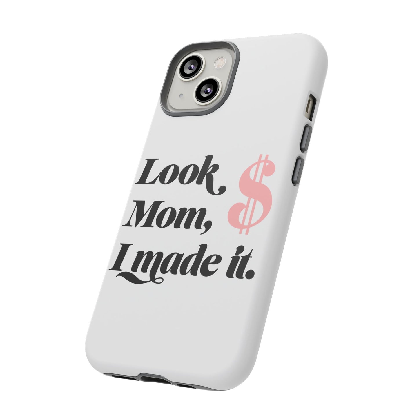 Phone Case — "Look Mom, I Made It." Inspirational Money Quote Protective Case