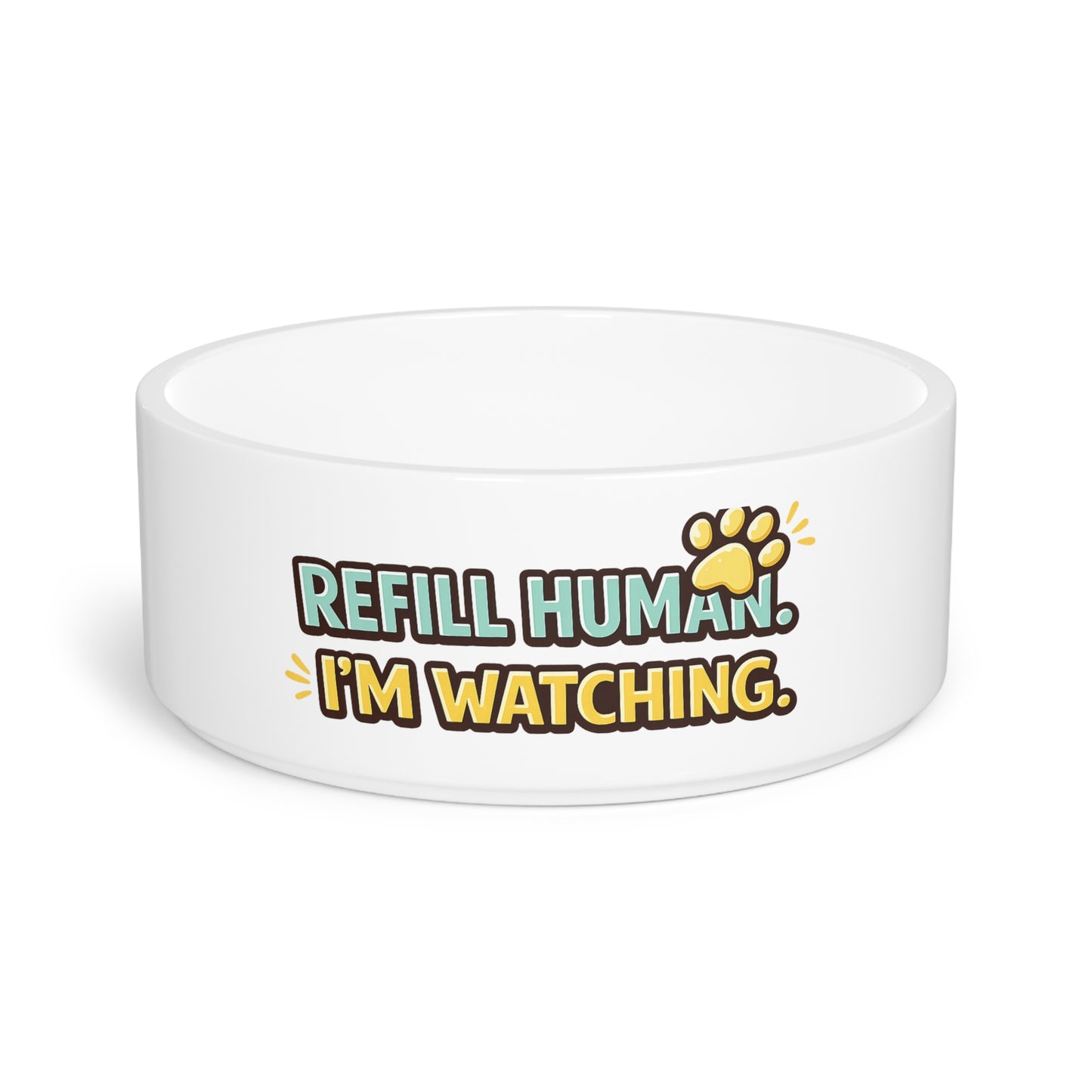 Pet Bowl — “Refill Human, I’m Watching” Funny Cat & Dog Food Dish