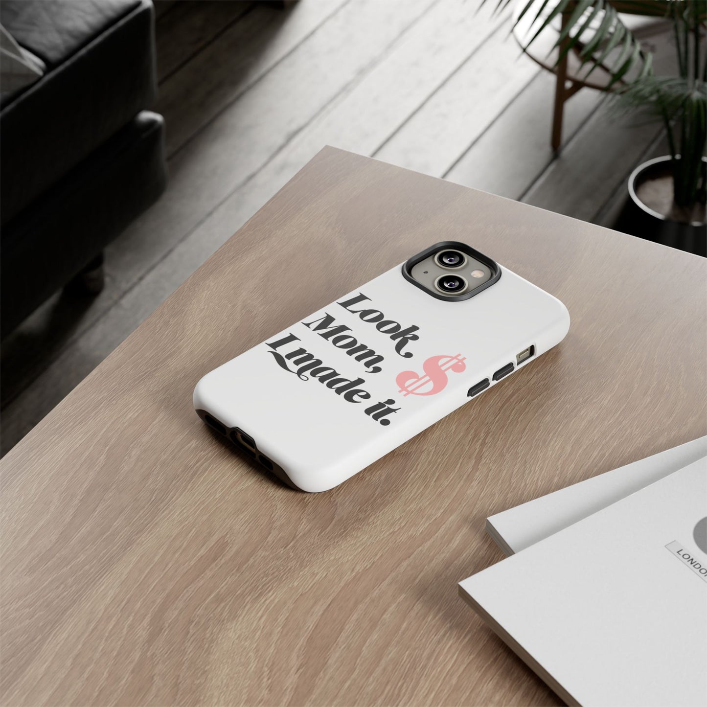Phone Case — "Look Mom, I Made It." Inspirational Money Quote Protective Case