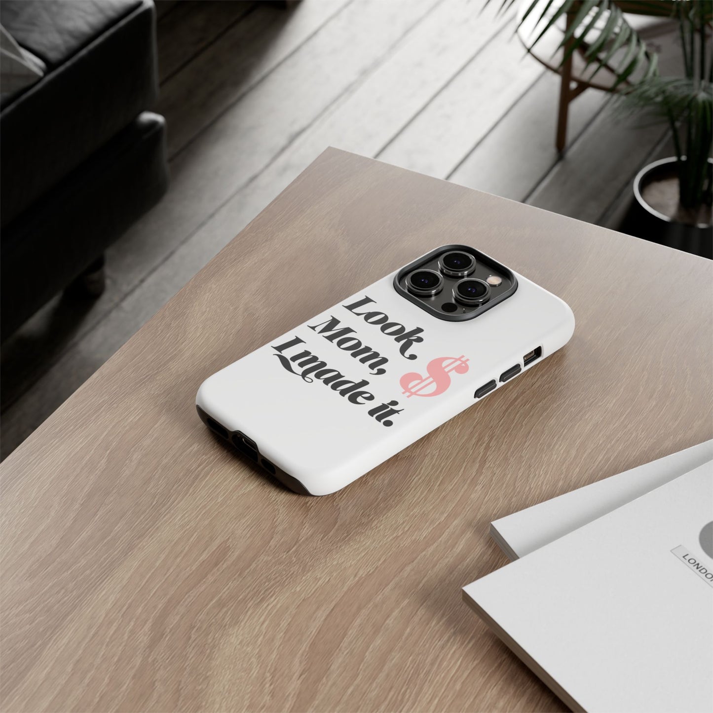 Phone Case — "Look Mom, I Made It." Inspirational Money Quote Protective Case