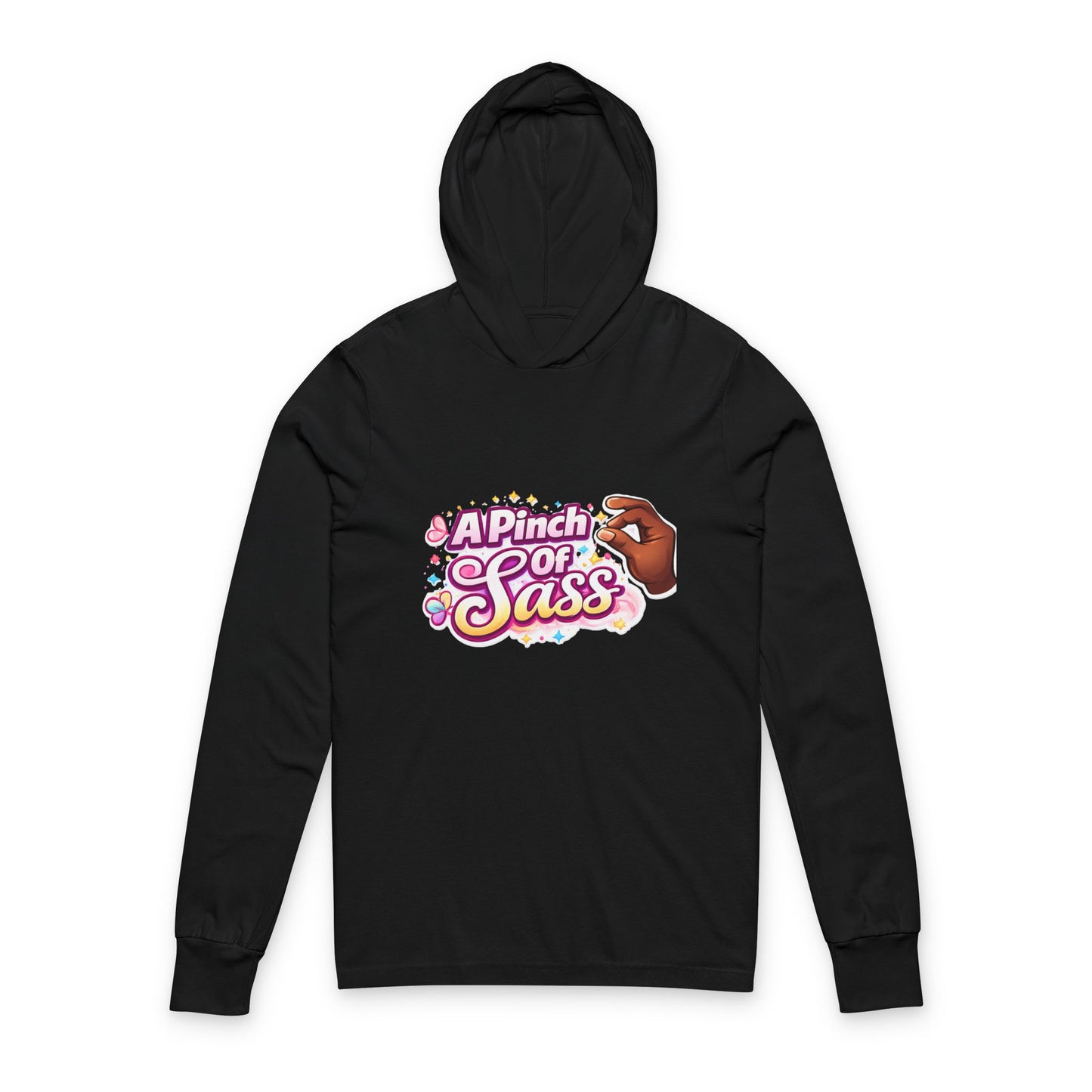 Just a Pinch Of Sass🤏🏾-  Hooded Long Sleeve Tee