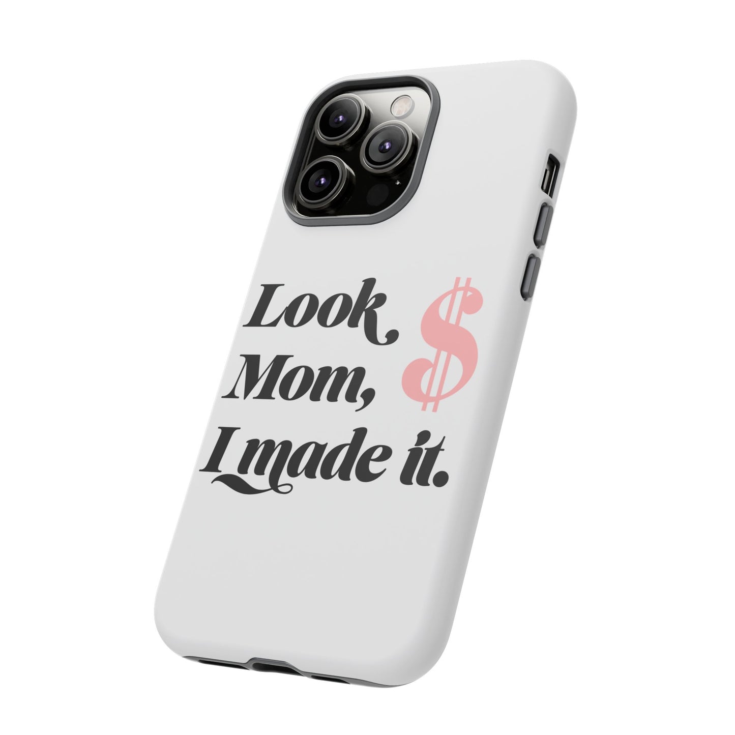 Phone Case — "Look Mom, I Made It." Inspirational Money Quote Protective Case