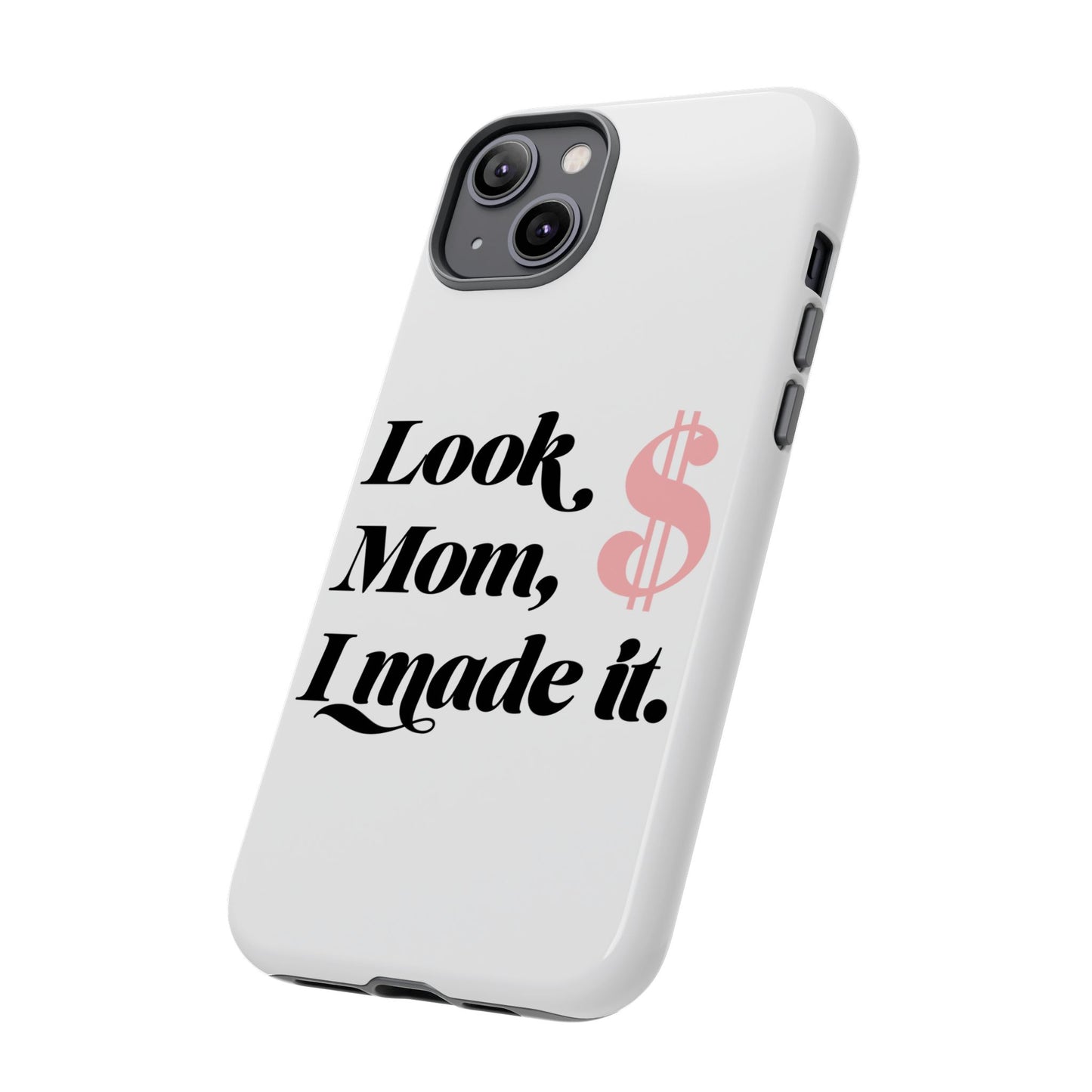 Phone Case — "Look Mom, I Made It." Inspirational Money Quote Protective Case