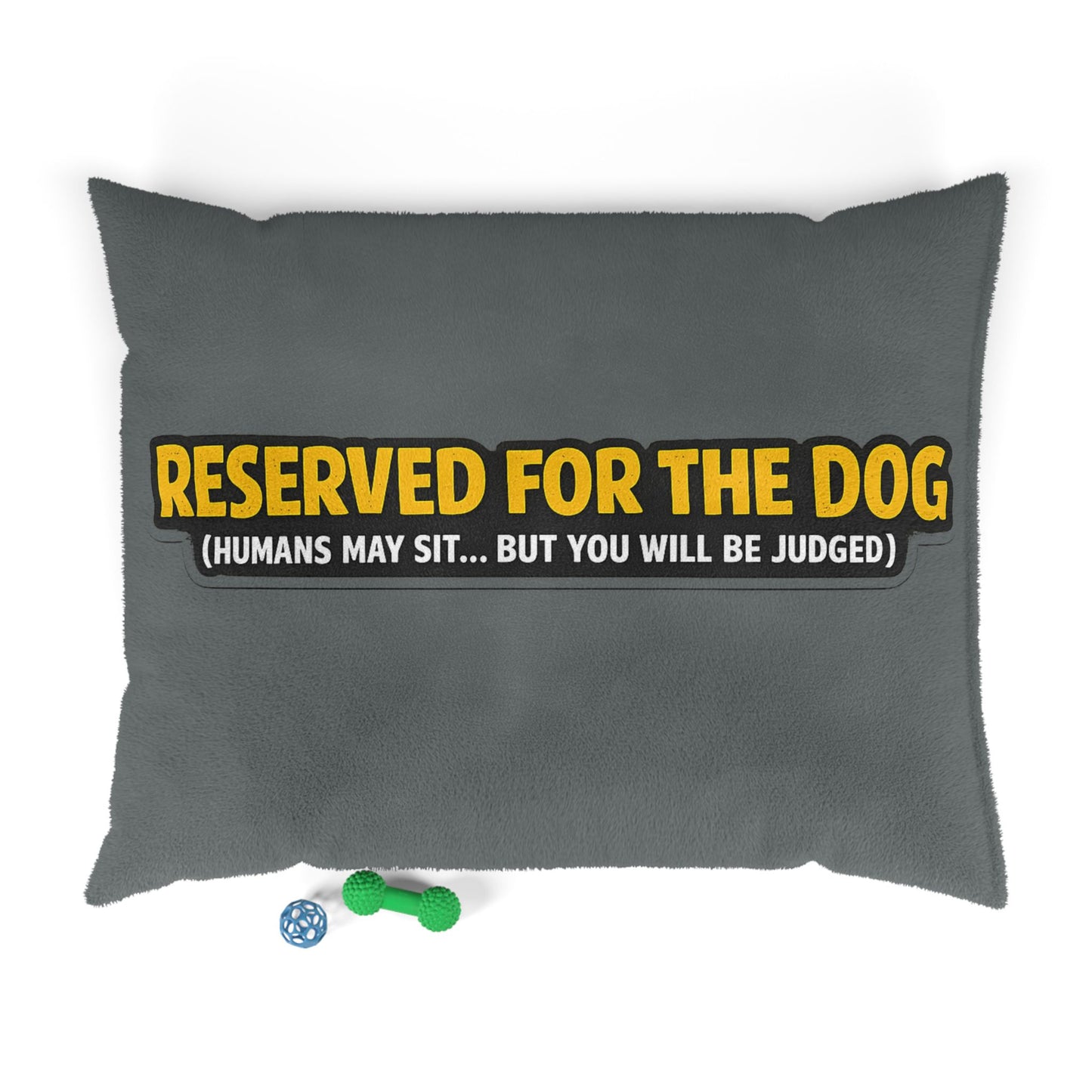 Reserved for the Dog Pet Bed — Funny 'Humans May Sit...But You Will Be Judged' Dog Bed