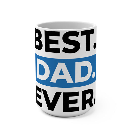 Best. Dad. Ever. Mug — 15oz Gift Coffee Cup for Father’s Day