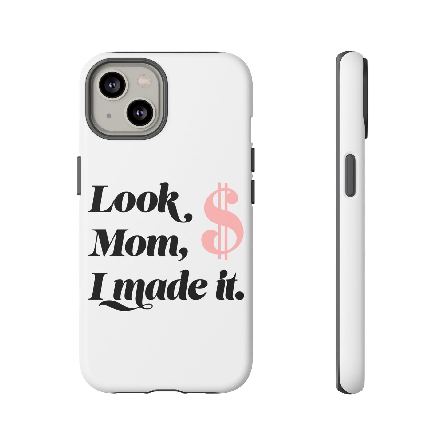 Phone Case — "Look Mom, I Made It." Inspirational Money Quote Protective Case