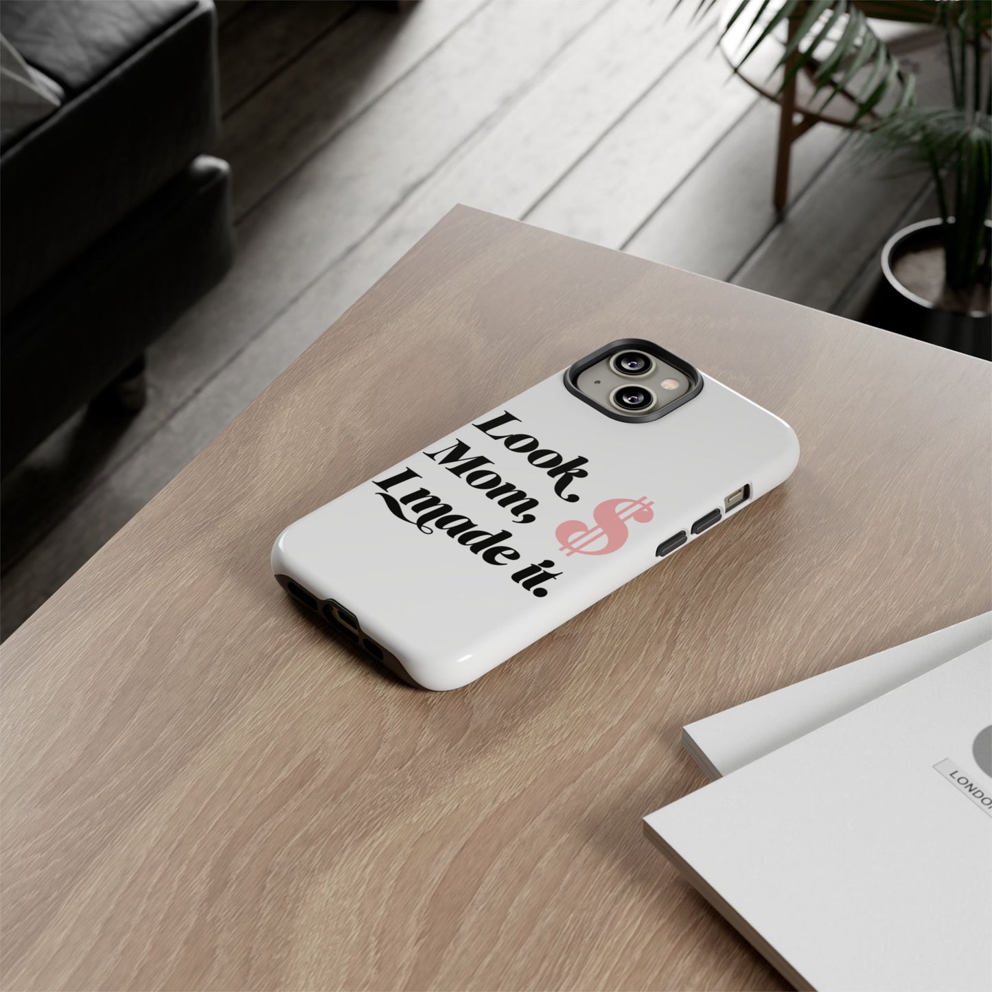 Phone Case — "Look Mom, I Made It." Inspirational Money Quote Protective Case